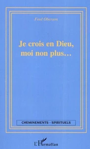 Je crois en Dieu, moi non plus.