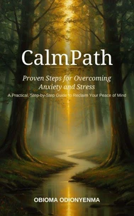 CalmPath: Proven Steps for Overcoming Anxiety and Stress