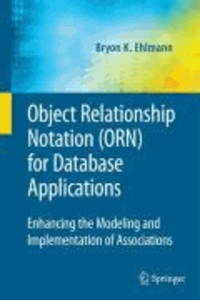Object Relationship Notation (ORN) for Database Applications: Enhancing the Modeling and Implementation of Associations.