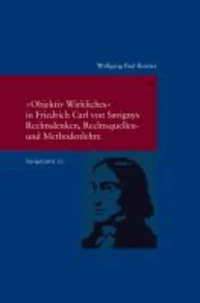 "Objektiv Wirkliches" in Friedrich Carl von Savignys Rechtsdenken, Rechtsquellen - und Methodenlehre