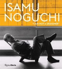 Isamu Noguchi : "I Am Not a Designer"