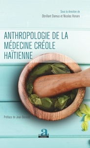 Obrillant Damus et Nicolas Vonarx - Anthropologie de la médecine créole haïtienne.