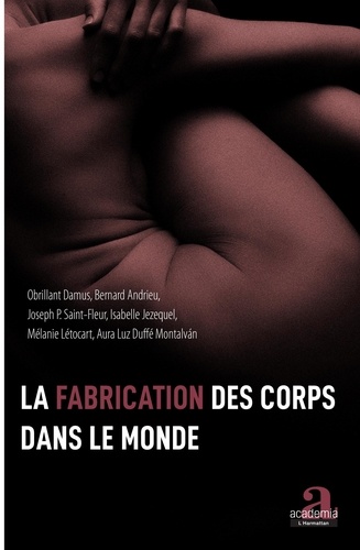 Obrillant Damus et Bernard Andrieu - La fabrication des corps dans le monde.