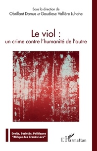 Télécharger manuels pdf gratuitement Le viol : un crime contre l'humanité de l'autre  par Obrillant Damus, Gaudiose Vallière Luhahe