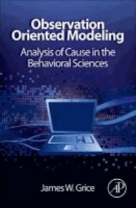 Observation Oriented Modeling - Analysis of Cause in the Behavioral Sciences.