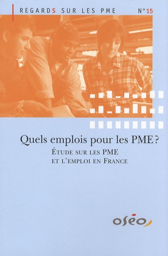  Observatoire des PME - Quels emplois pour les PME ? - Etude sur les PME et l'emploi en France.