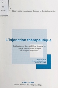  Observatoire français des drog et Jeanne de Calan - L'injonction thérapeutique - Évaluation du dispositif légal de prise en charge sanitaire des usagers de drogues interpellés.