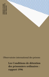  Observatoire international des - Les Conditions de détention des prisonniers ordinaires : rapport 1996.