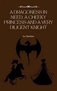 A Dragoness in Need, a Cheeky Princess and a Very Diligent Knight