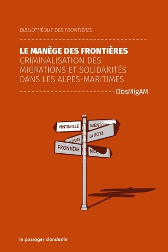  ObsMigAM - Le manège des frontières - Criminalisation des migrations et solidarités dans les Alpes-Maritimes.