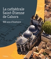 Occitanie Drac et De cahors Ville - La cathédrale Saint-Étienne de Cahors. 900 ans d'histoire - 900 ans d'histoire.