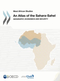 OCDE - An Atlas of the Sahara-Sahel - Geography, Economics and Security.