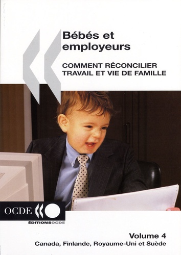  OCDE - Bébés et employeurs - Comment réconcilier travail et vie de famille Volume 4, Canada, Finlande, Royaume-Uni et Suède.