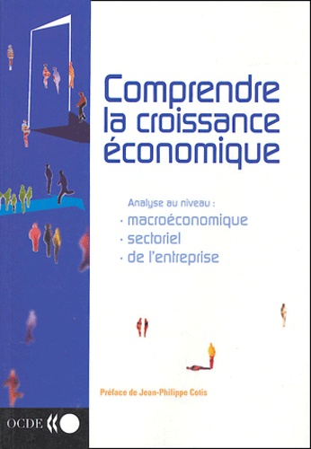  OCDE - Comprendre la croissance économique - Analyse au niveau macroéconomique, au niveau sectoriel et au niveau de l'entreprise.