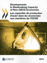  OCDE - Developments in Steelmaking Capacity of Non-OECD Economies 2013 - Les capacités de production d'acier dans les économies non membres de l'OCDE 2013.