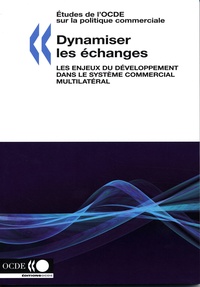  OCDE - Dynamiser les échanges : les enjeux du développement dans le système commercial multilatéral.