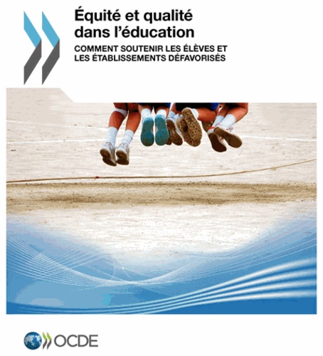  OCDE - Equité et qualité dans l'éducation - Comment soutenir les élèves et les établissements défavorisés.