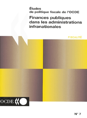  OCDE - Etudes de politique fiscale de l'OCDE N° 7 : Finances publiques dans les administrations infranationales.