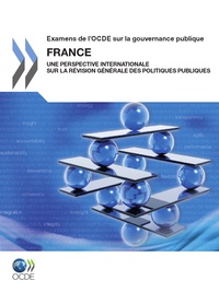  OCDE - Examens de l'OCDE sur la gouvernance publique : France - Une Perspective Internationale sur la révision générale des politiques publiques.