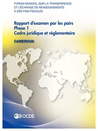  OCDE - Forum mondial sur la transparence et l'échange de renseignements à des fins fiscales : Rapport d'examen par les pairs : Cameroun 2015 / Phase 1 : cadre juridique et réglementaire.