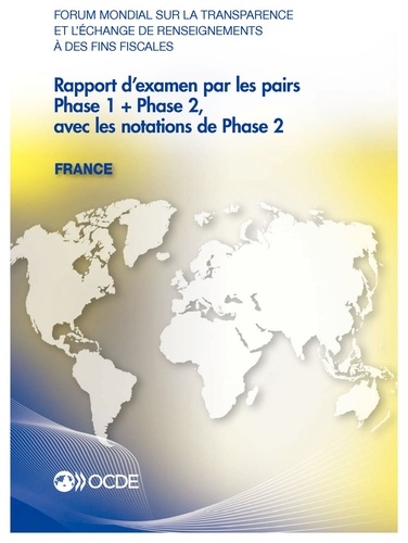  OCDE - Forum mondial sur la transparence et l'échange de renseignements à des fins fiscales - Rapport d'examen par les pairs : France 2013 / Phase 1 + Phase 2, avec les notations de Phase 2.