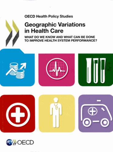  OCDE - Geographic variations in health care : what do we know and what can be done.