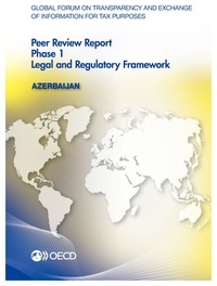  OCDE - Global forum on transparency and exchange of information for tax purposes peer reviews : Azerbaijan 2015 / Phase 1: Legal and Regulatory Framework.