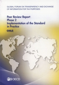  OCDE - Global forum on transparency and exchange of information for tax purposes peer reviews : Chile 2014 - Phase 2 : implementation of the standard in practice.
