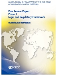  OCDE - Global Forum on Transparency and Exchange of Information for Tax Purposes Peer Reviews : Dominican Republic 2015/Phase 1: Legal and Regulatory Framework.