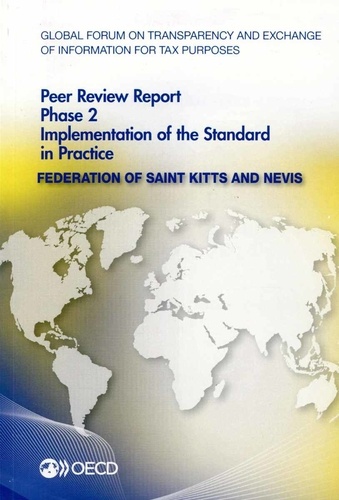  OCDE - Global forum on transparency and exchange of information for tax purposes peer reviews : Federation of Saint Kitts and Nevis 2014 - Phase 2 : implementation of the standard in practice.