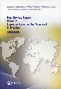  OCDE - Global forum on transparency and exchange of information for tax purposes peer reviews : Indonesia 2014 - Phase 2 : implementation of the standard in practice.