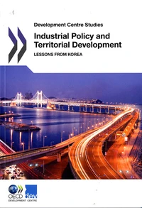 Industrial Policy and Territorial Development Lessons from Korea