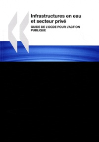  OCDE - Infrastructures en eau et secteur privé Guide de l'OCDE pour l'action publique.