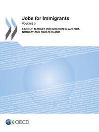  OCDE - Jobs for Immigrants - Tome 3, Labour Market Integration in Austria, Norway and Switzerland.