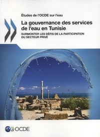  OCDE - La gouvernance des services de l'eau en Tunisie - Surmonter les défis de la participation du secteur privé.