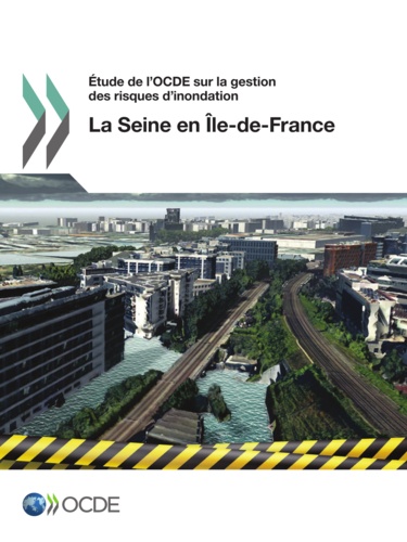 OCDE - La Seine en Ile-de-France - Etudes économiques de l'OCDE sur la gestion des risques d'inondation.