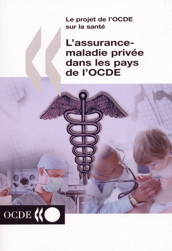  OCDE - Le projet de l'OCDE sur la santé - L'assurance-maladie privée dans les pays de l'OCDE.