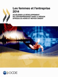  OCDE - Les femmes et l'entreprise 2014 - Accélérer le développement de l'entreprenariat dans la région Afrique du Nord et Moyen-Orient.