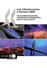  OCDE - Les infrastructures à l'horizon 2030 - Télécommunications, transports terrestres, eau et électricité.