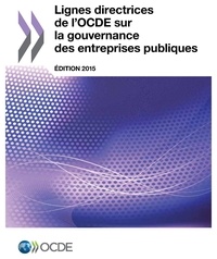  OCDE - Lignes directrices de l'OCDE sur la gouvernance des entreprises publiques 2015.