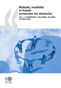  OCDE - Maladie, invalidité et travail : surmonter les obstacles - Volume 3, Danemark, Finlande, Irlande et Pays-Bas.