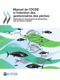  OCDE - Manuel de l'OCDE à l'intention des gestionnaires des pêches - Principes et pratiques d'élaboration des actions à mener.