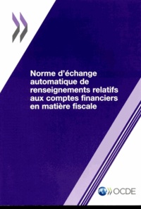  OCDE - Norme d'échange automatique de renseignements relatifs aux comptes financiers.