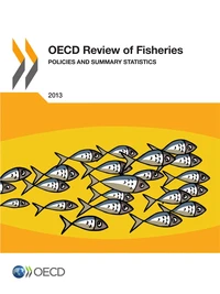 OCDE review of fisheries : polices and summary statistics 2013