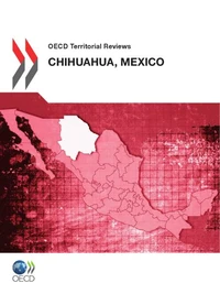 OECD Territorial Reviews : Chihuahua, Mexico 2012