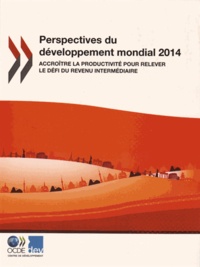  OCDE - Perspectives du développement mondial 2014 - Accroître la productivité pour relever le défi du revenu intermédiaire.