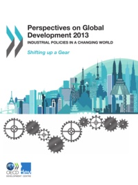  OCDE - Perspectives on global development 2013-industrial policies in a changing world - shifting up a gear.
