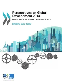 Perspectives on global development 2013-industrial policies in a changing world - shifting up a gear