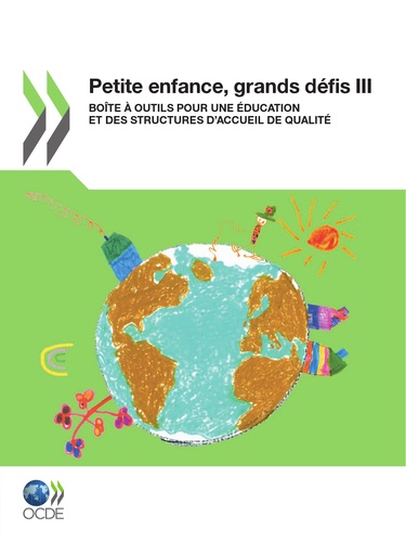  OCDE - Petite enfance, grands défis - Tome 3, Boîte à outils pour une éducation et des structures d'accueil de qualité.