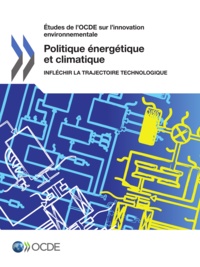  OCDE - Politique énergétique et climatique - Infléchir la trajectoire technologique.